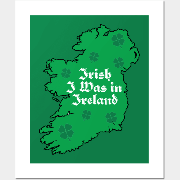 St. Paddy's Irish I was In Ireland Map Wall Art by ACGraphics